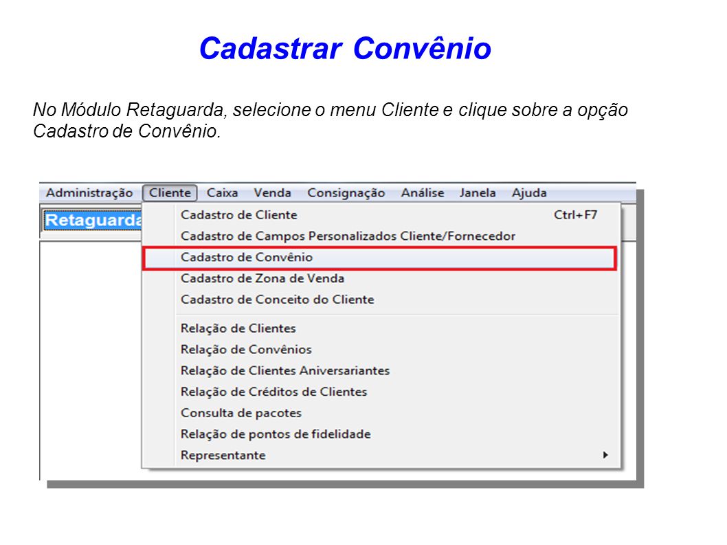 Cadastrar Convênio No Módulo Retaguarda, selecione o menu Cliente e clique sobre a opção Cadastro de Convênio.