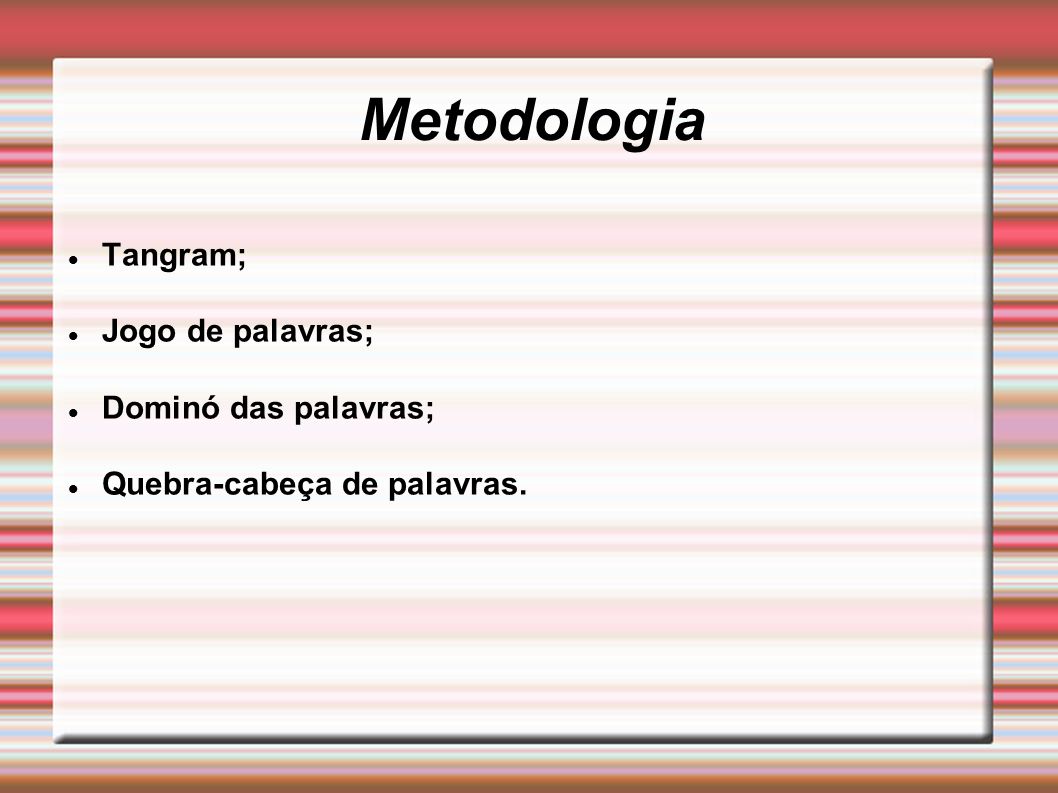 Metodologia Tangram; Jogo de palavras; Dominó das palavras; Quebra-cabeça de palavras.