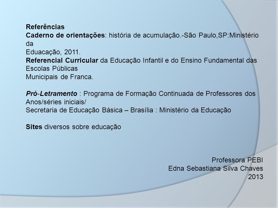 Referências Caderno de orientações: história de acumulação.-São Paulo,SP:Ministério da Eduacação, 2011.