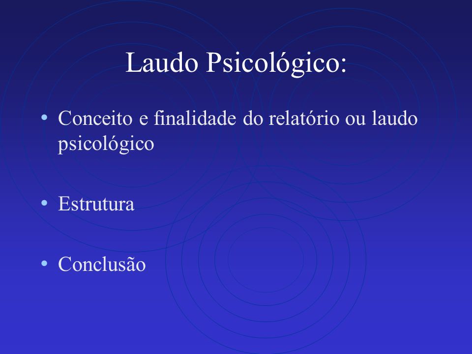 Laudo Psicológico: Conceito e finalidade do relatório ou laudo psicológico Estrutura Conclusão