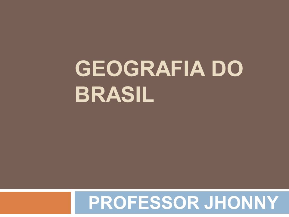 GEOGRAFIA DO BRASIL PROFESSOR JHONNY