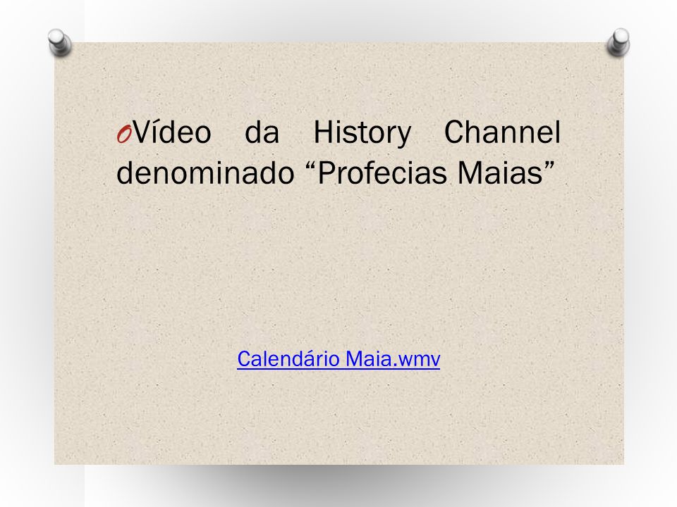 O Vídeo da History Channel denominado Profecias Maias Calendário Maia.wmv