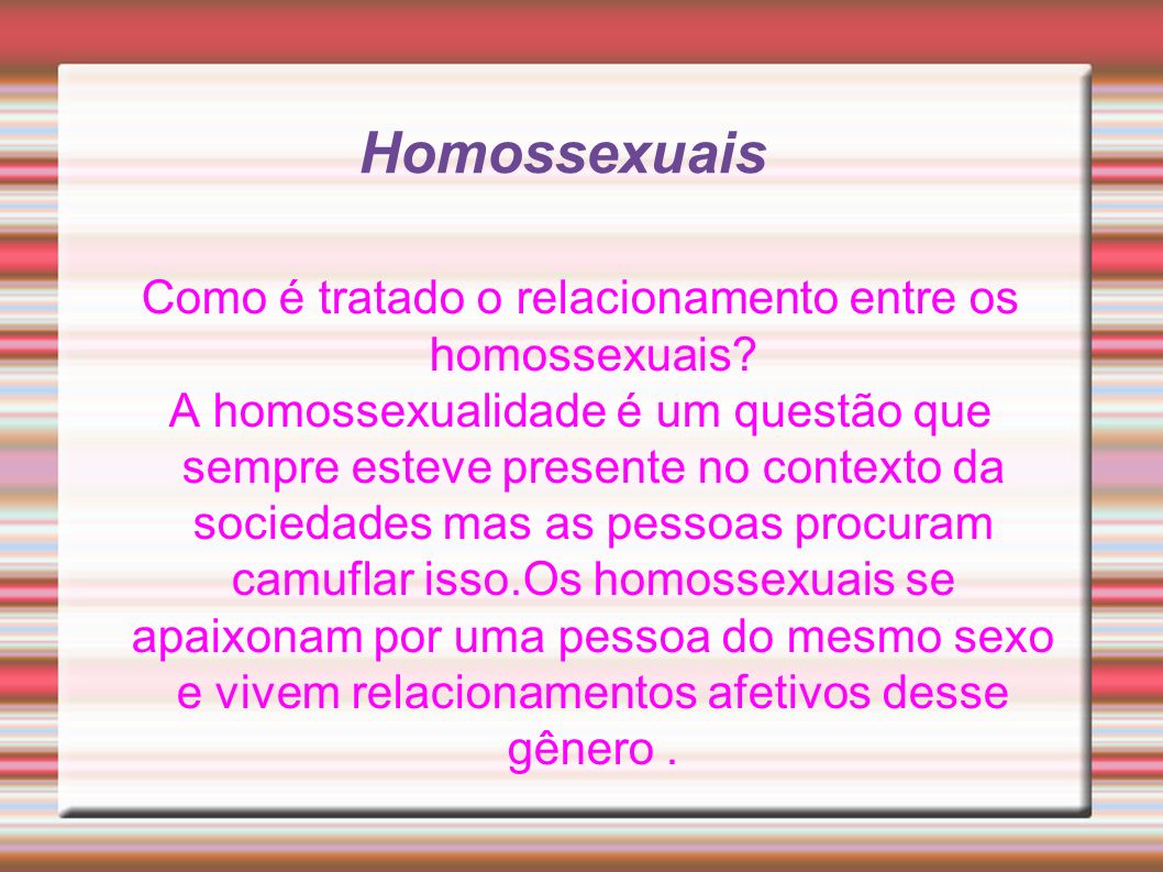 Homossexuais Como é tratado o relacionamento entre os homossexuais.