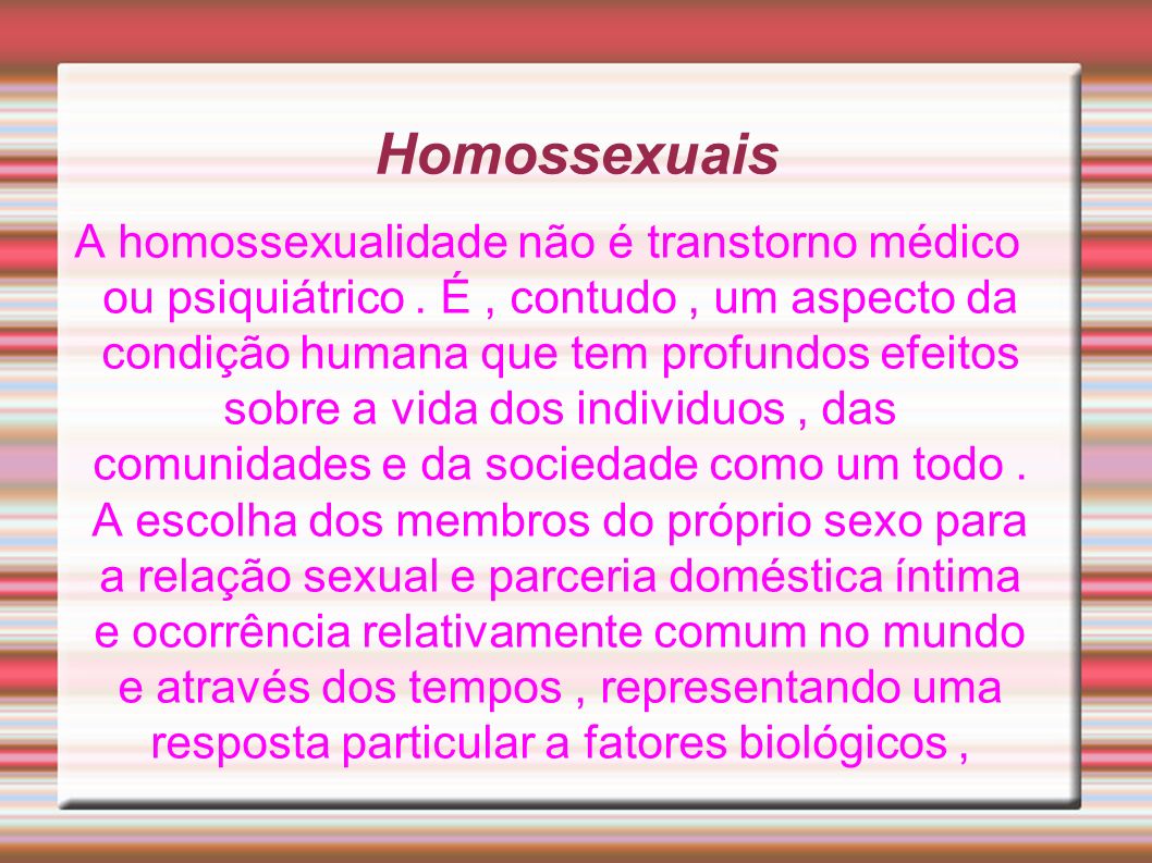 Homossexuais A homossexualidade não é transtorno médico ou psiquiátrico.