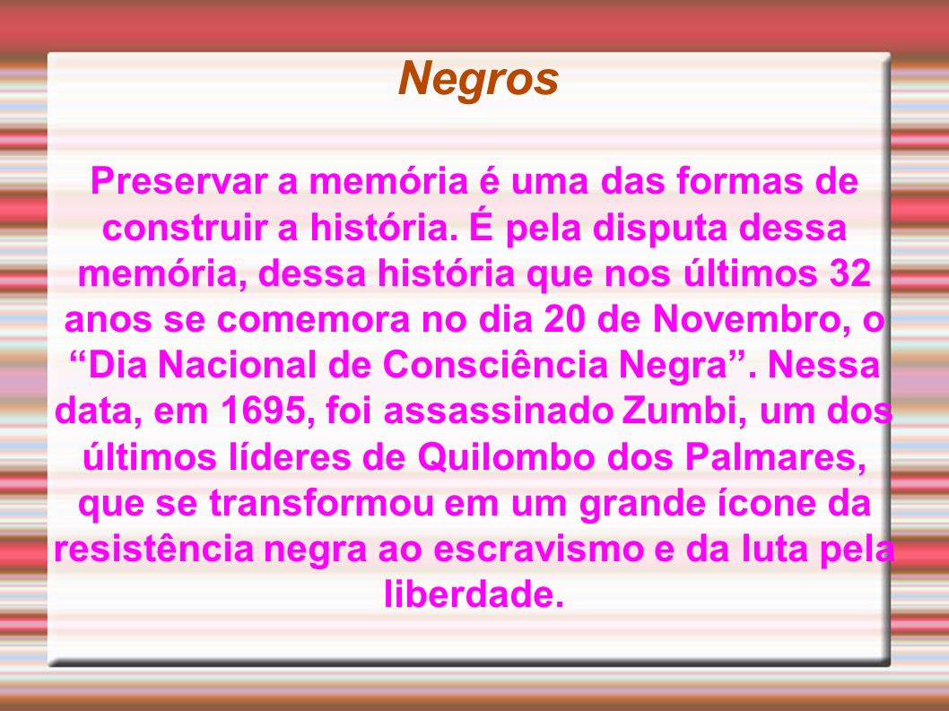 Negros Preservar a memória é uma das formas de construir a história.
