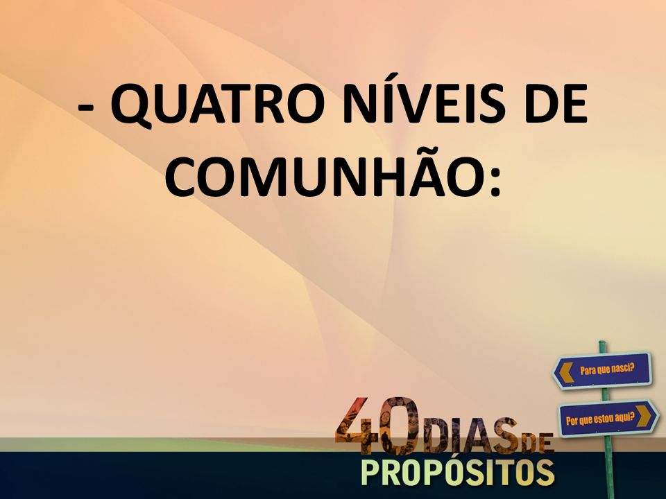 - QUATRO NÍVEIS DE COMUNHÃO: