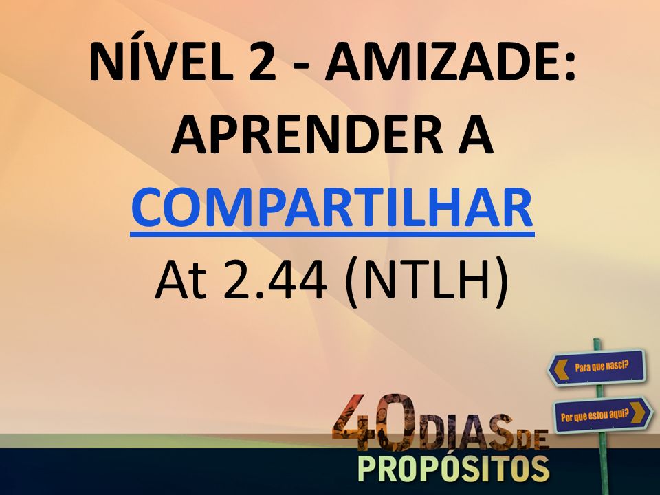NÍVEL 2 - AMIZADE: APRENDER A COMPARTILHAR At 2.44 (NTLH)