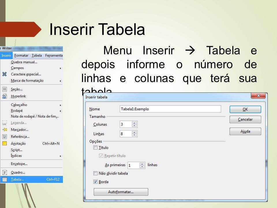 Inserir Tabela Menu Inserir  Tabela e depois informe o número de linhas e colunas que terá sua tabela.