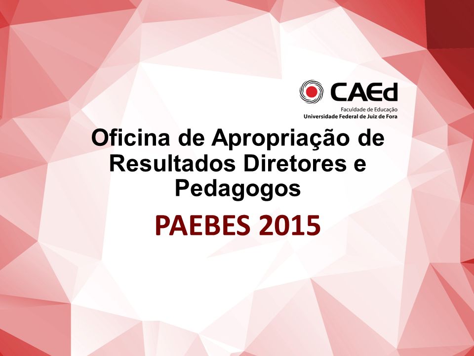 Oficina de Apropriação de Resultados Diretores e Pedagogos PAEBES 2015