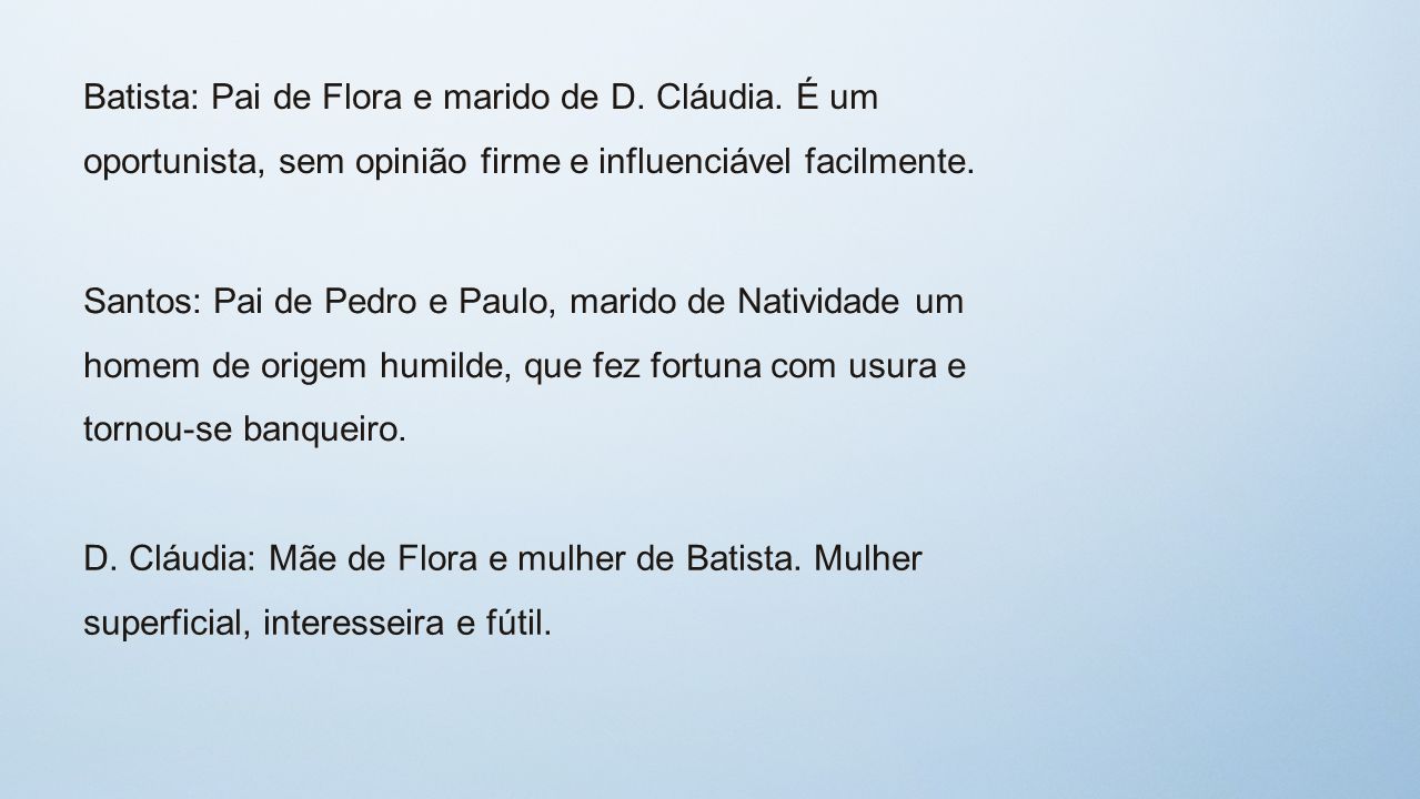Batista: Pai de Flora e marido de D. Cláudia.