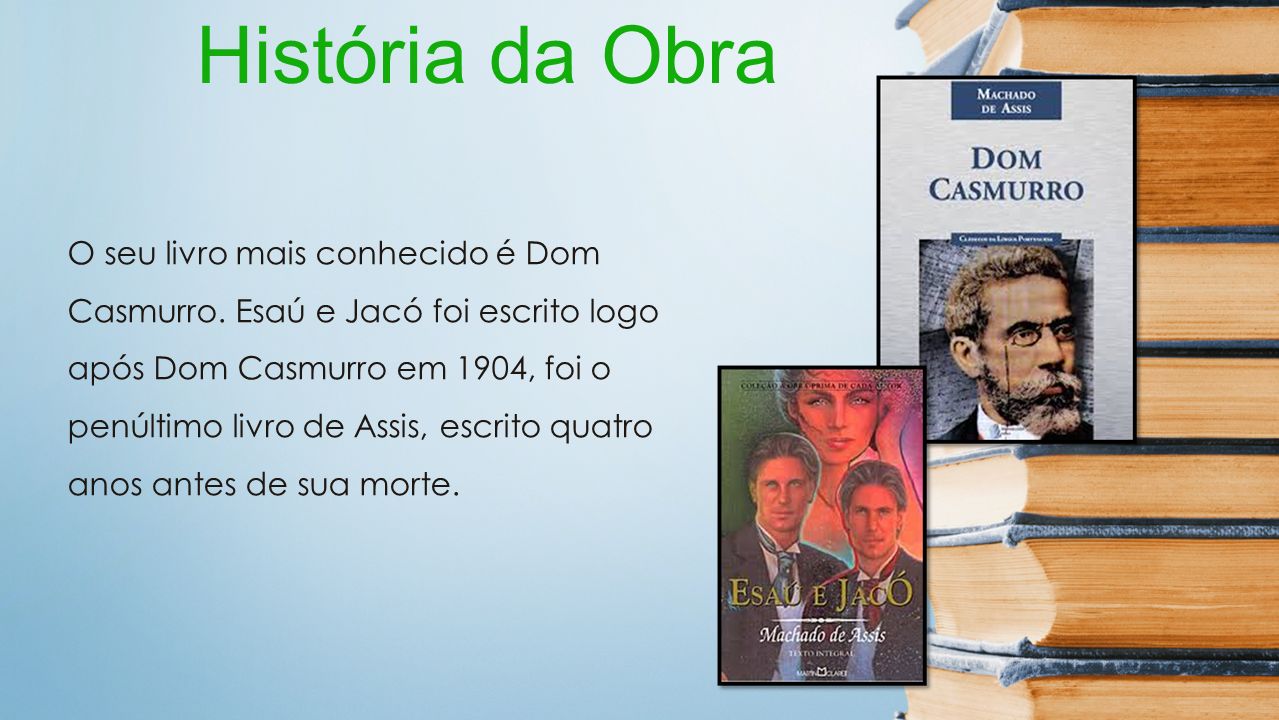 História da Obra O seu livro mais conhecido é Dom Casmurro.