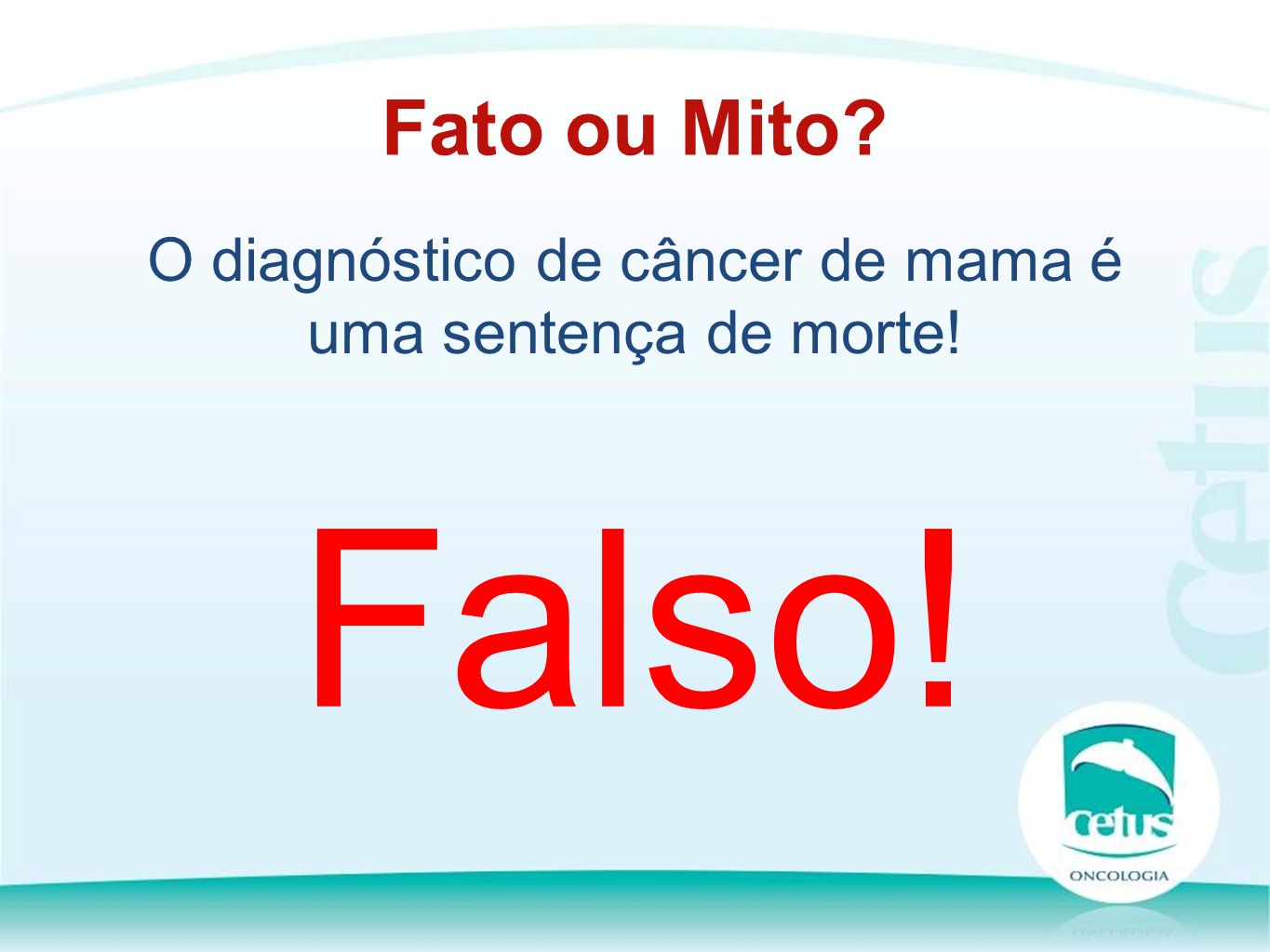 O diagnóstico de câncer de mama é uma sentença de morte! Fato ou Mito Falso!