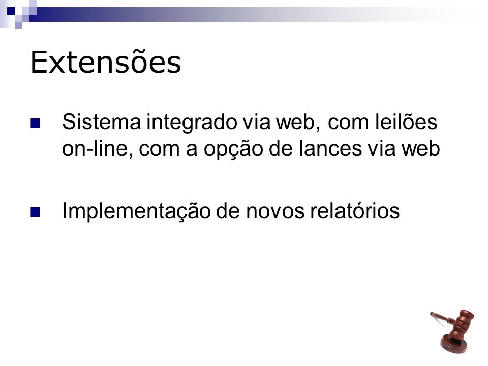 Extensões Sistema integrado via web, com leilões on-line, com a opção de lances via web Implementação de novos relatórios