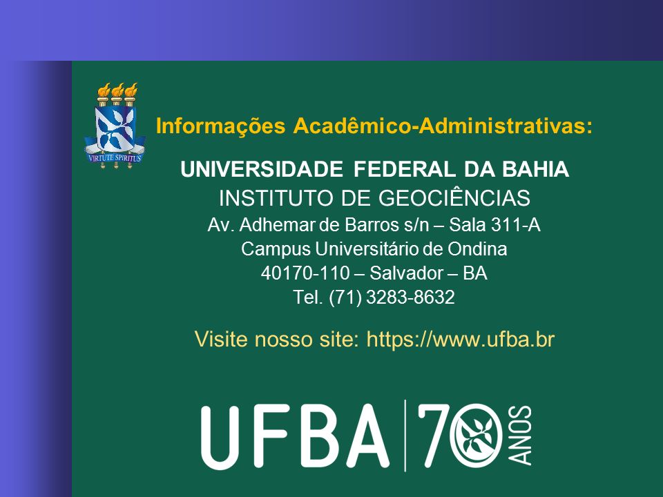 Informações Acadêmico-Administrativas: UNIVERSIDADE FEDERAL DA BAHIA INSTITUTO DE GEOCIÊNCIAS Av.