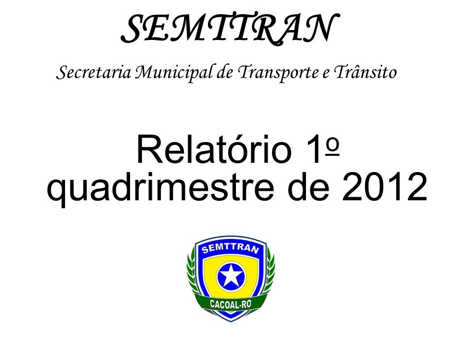 Relatório 1 o quadrimestre de 2012 SEMTTRAN Secretaria Municipal de Transporte e Trânsito