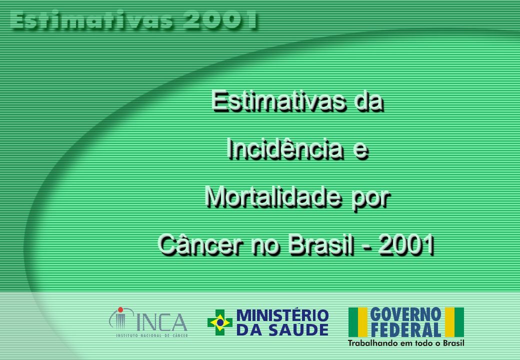 Estimativas da Incidência e Mortalidade por Câncer no Brasil Estimativas da Incidência e Mortalidade por Câncer no Brasil