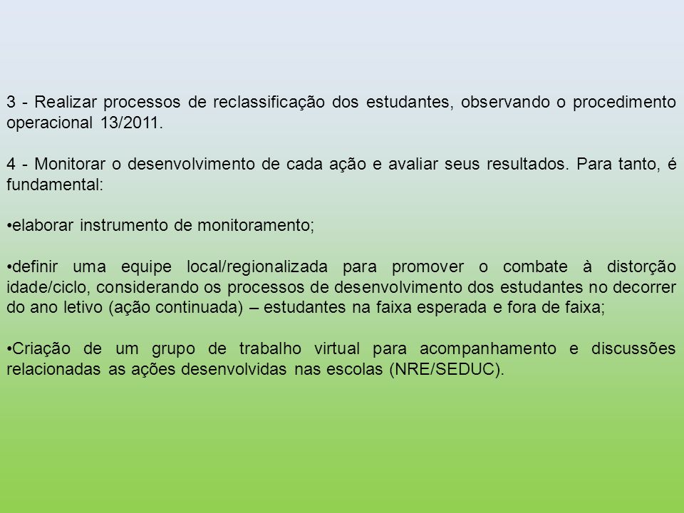 3 - Realizar processos de reclassificação dos estudantes, observando o procedimento operacional 13/2011.