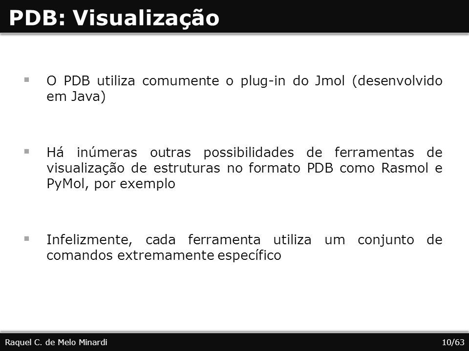 PDB: Visualização O PDB utiliza comumente o plug-in do Jmol (desenvolvido em