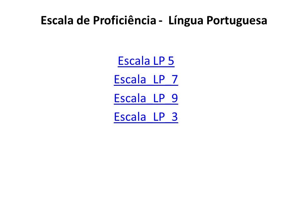Escala LP 5 Escala_LP_7 Escala_LP_9 Escala_LP_3 Escala de Proficiência - Língua Portuguesa