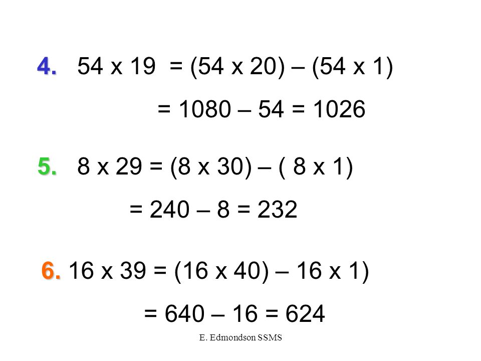 E. Edmondson SSMS x 39 = (16 x 40) – 16 x 1) = 640 – 16 =