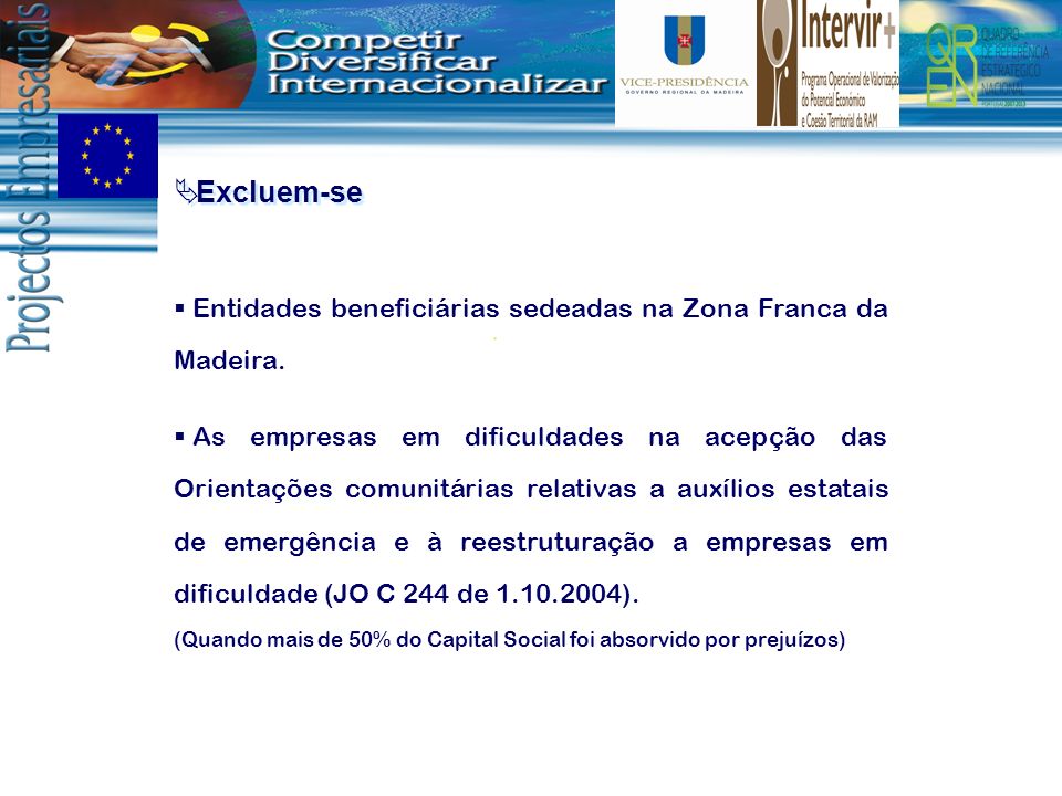 Excluem-se Entidades beneficiárias sedeadas na Zona Franca da Madeira.