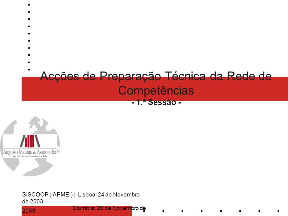 Acções de Preparação Técnica da Rede de Competências - 1.ª Sessão - SISCOOP (IAPMEI) | Lisboa: 24 de Novembro de 2003 Coimbra: 26 de Novembro de 2003
