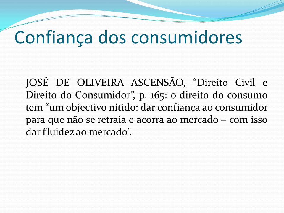 Confiança dos consumidores JOSÉ DE OLIVEIRA ASCENSÃO, Direito Civil e Direito do Consumidor, p.