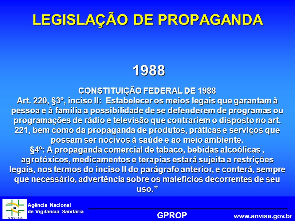 Agência Nacional de Vigilância Sanitária GPROP LEGISLAÇÃO DE PROPAGANDA CONSTITUIÇÃO FEDERAL DE 1988 Art.