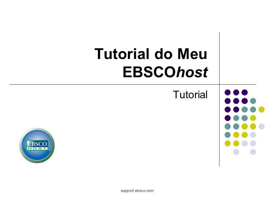 support.ebsco.com Tutorial do Meu EBSCOhost Tutorial