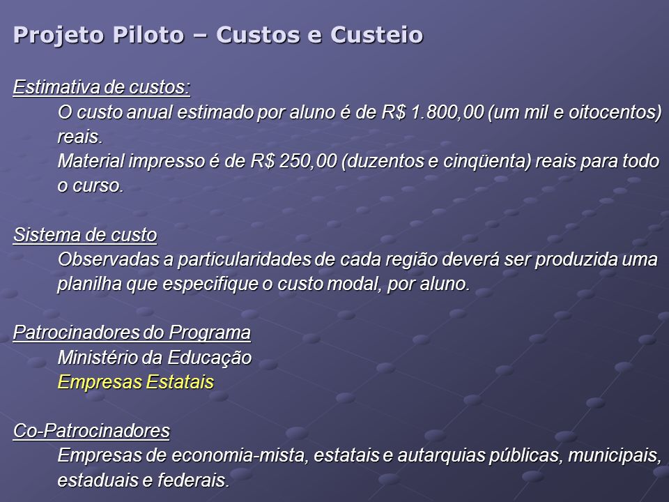 Projeto Piloto – Custos e Custeio Estimativa de custos: O custo anual estimado por aluno é de R$ 1.800,00 (um mil e oitocentos) reais.