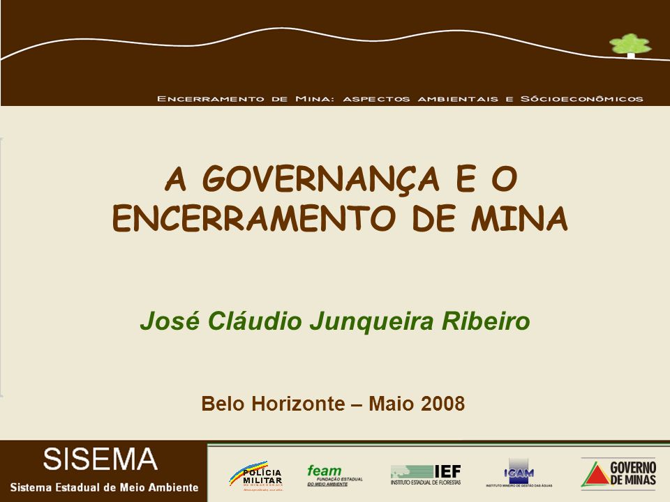 Belo Horizonte – Maio 2008 José Cláudio Junqueira Ribeiro A GOVERNANÇA E O ENCERRAMENTO DE MINA