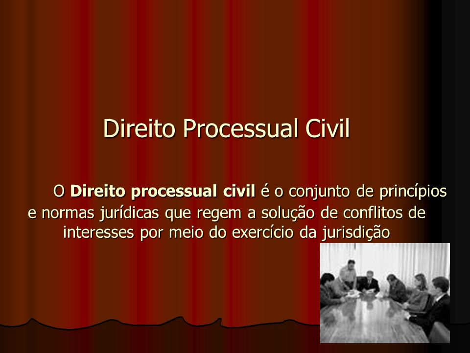 Direito Processual Civil O Direito processual civil é o conjunto de princípios e normas jurídicas que regem a solução de conflitos de interesses por meio do exercício da jurisdição