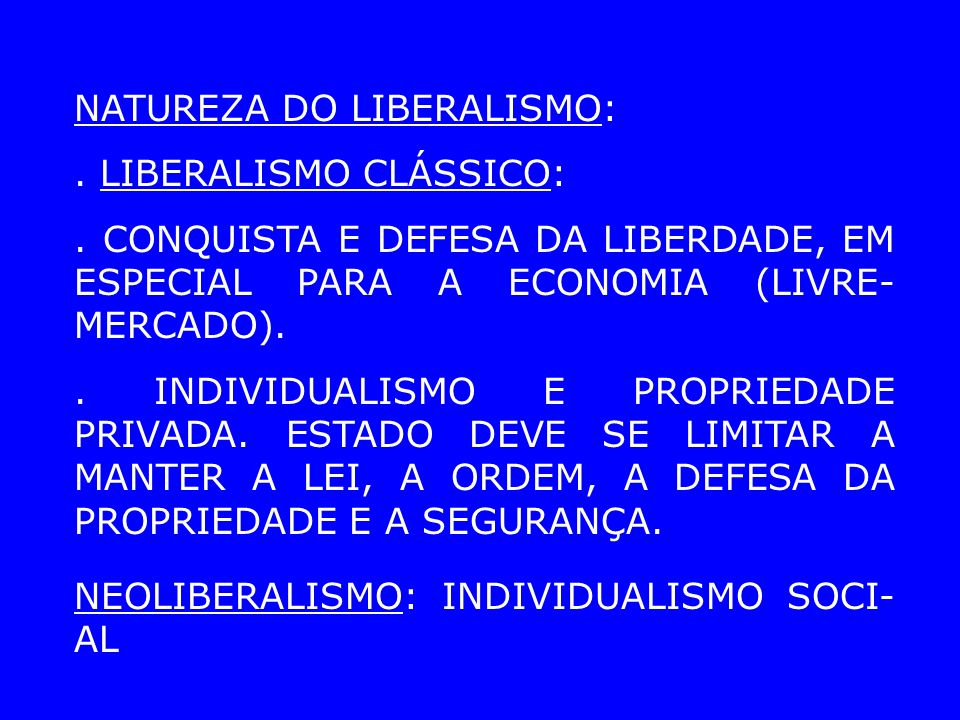 NATUREZA DO LIBERALISMO:. LIBERALISMO CLÁSSICO:.
