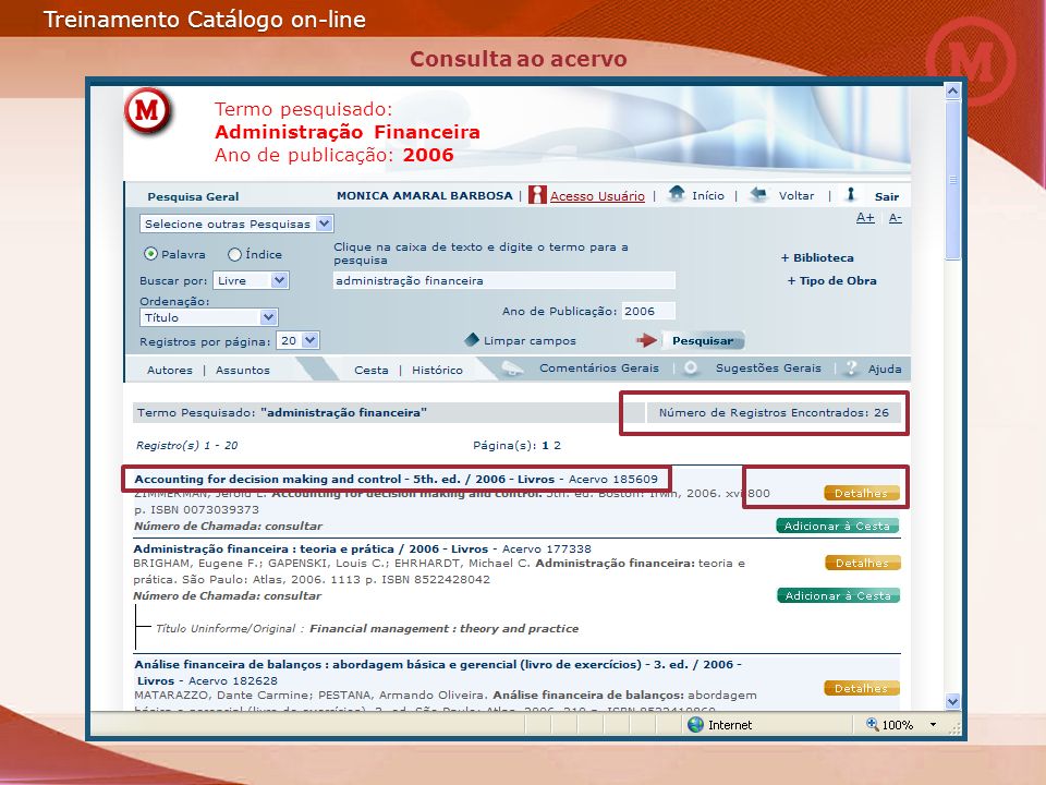 Treinamento Catálogo on-line Termo pesquisado: Administração Financeira Ano de publicação: 2006 Consulta ao acervo