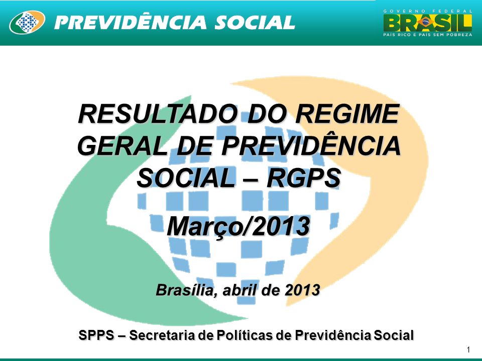 1 RESULTADO DO REGIME GERAL DE PREVIDÊNCIA SOCIAL – RGPS Março/2013 Brasília, abril de 2013 SPPS – Secretaria de Políticas de Previdência Social