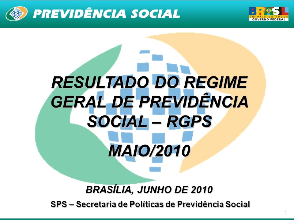 1 RESULTADO DO REGIME GERAL DE PREVIDÊNCIA SOCIAL – RGPS MAIO/2010 BRASÍLIA, JUNHO DE 2010 SPS – Secretaria de Políticas de Previdência Social