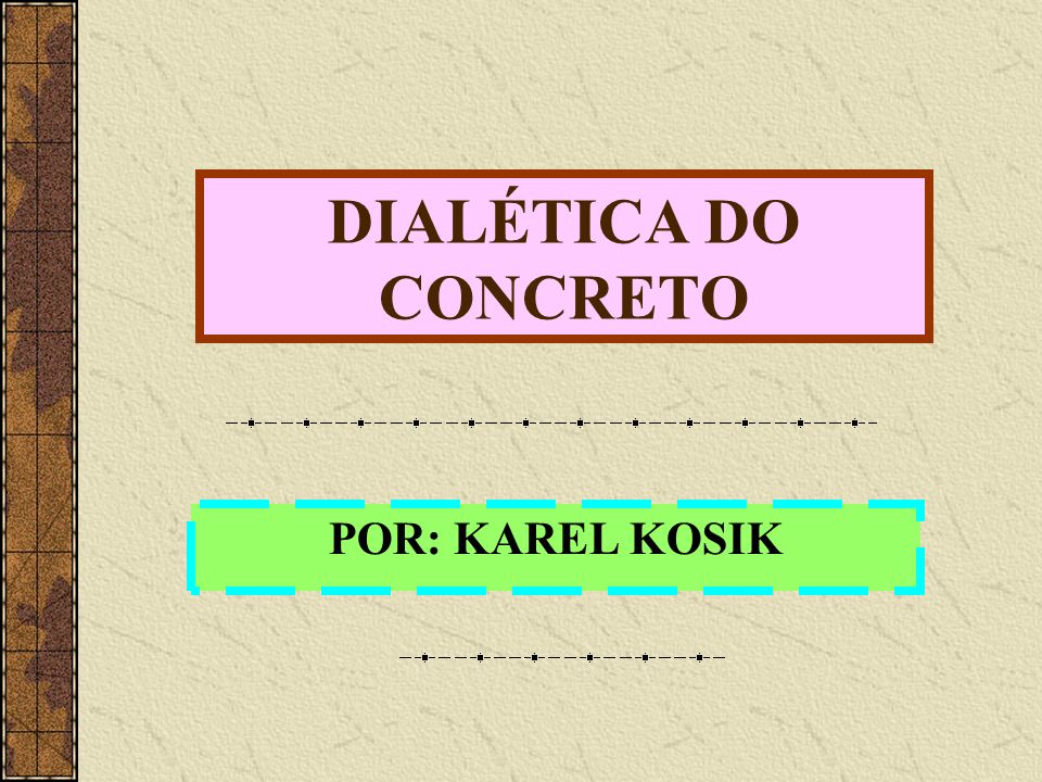 DIALÉTICA DO CONCRETO POR: KAREL KOSIK
