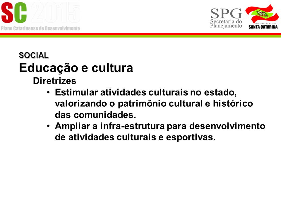 SOCIAL Educação e cultura Diretrizes Estimular atividades culturais no estado, valorizando o patrimônio cultural e histórico das comunidades.