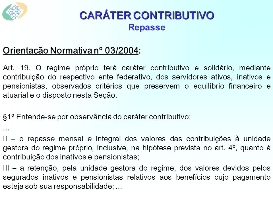 CARÁTER CONTRIBUTIVO CARÁTER CONTRIBUTIVO Repasse Orientação Normativa nº 03/2004: Art.