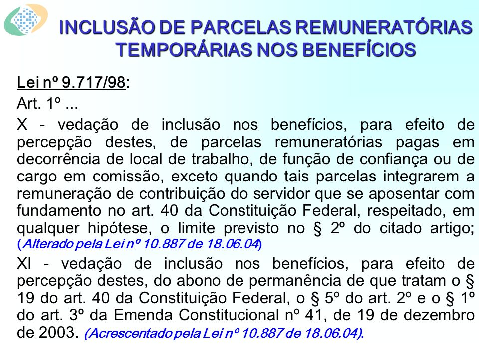 INCLUSÃO DE PARCELAS REMUNERATÓRIAS TEMPORÁRIAS NOS BENEFÍCIOS Lei nº 9.717/98: Art.
