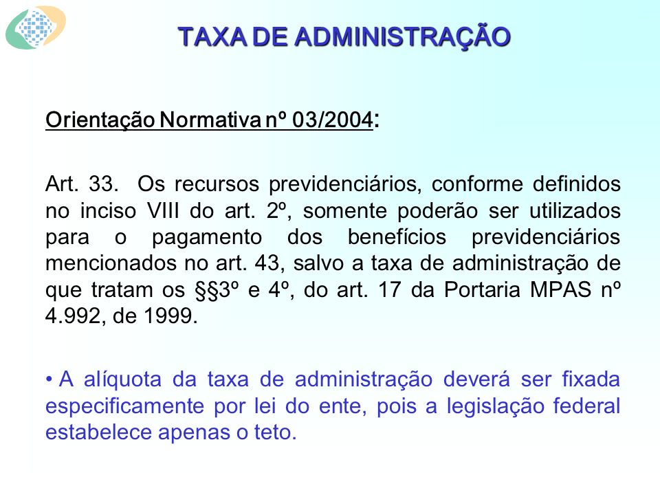 TAXA DE ADMINISTRAÇÃO Orientação Normativa nº 03/2004 : Art.