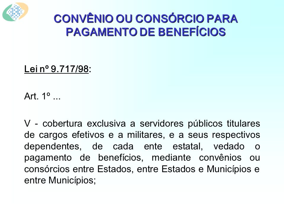 CONVÊNIO OU CONSÓRCIO PARA PAGAMENTO DE BENEFÍCIOS Lei nº 9.717/98: Art.