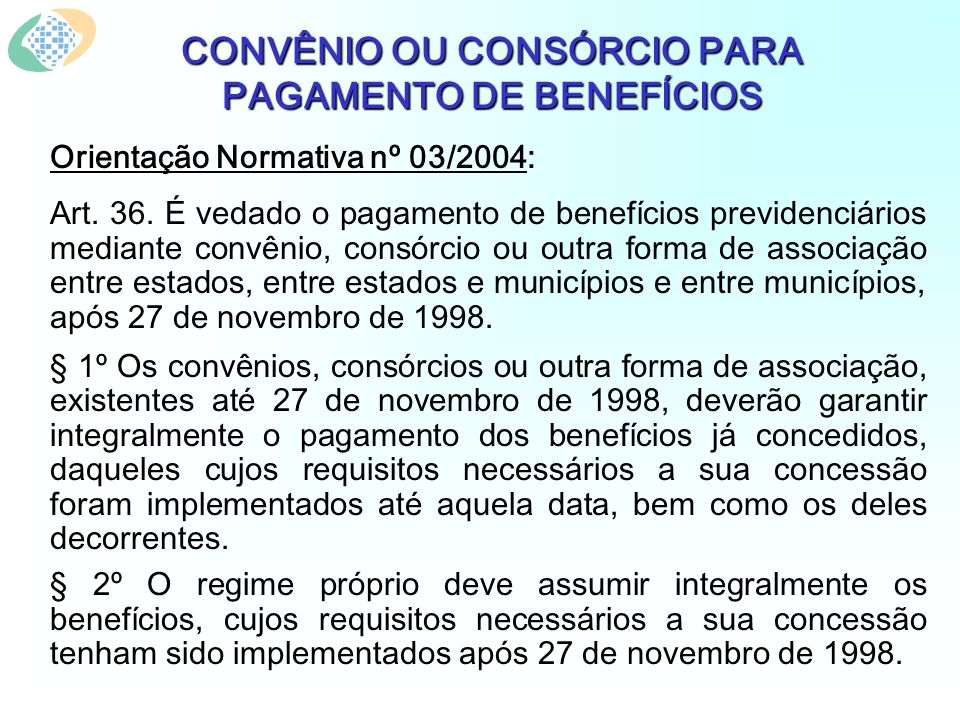 CONVÊNIO OU CONSÓRCIO PARA PAGAMENTO DE BENEFÍCIOS Orientação Normativa nº 03/2004: Art.