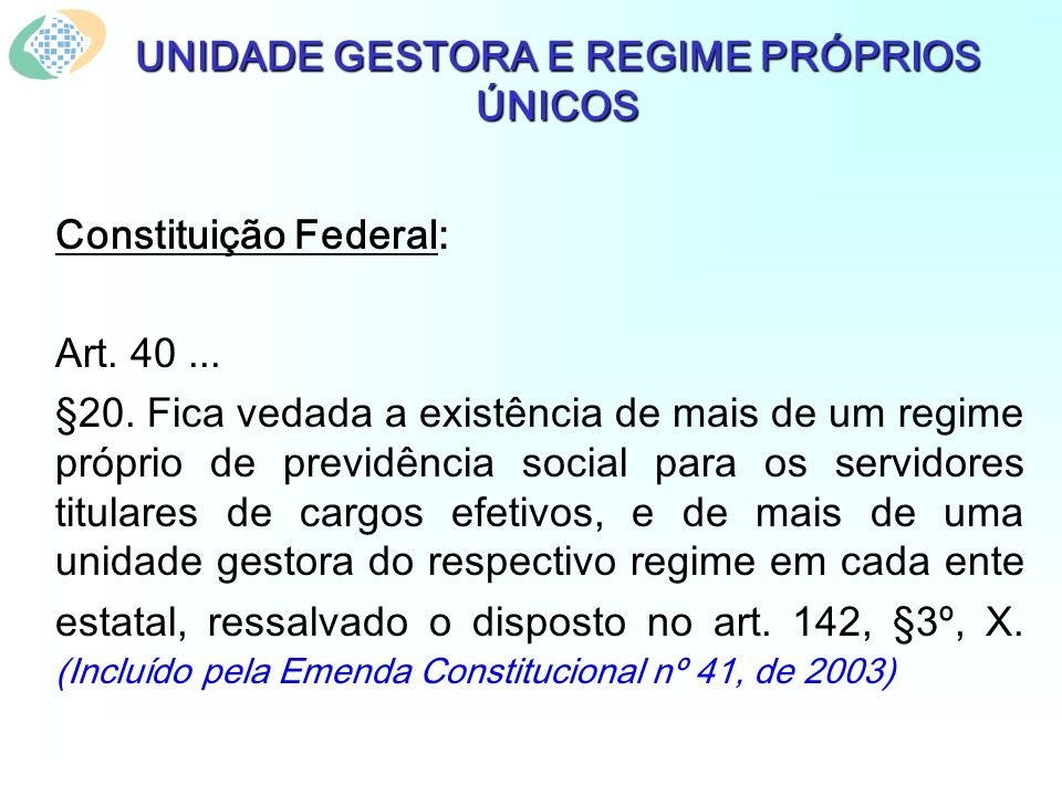 UNIDADE GESTORA E REGIME PRÓPRIOS ÚNICOS Constituição Federal: Art.