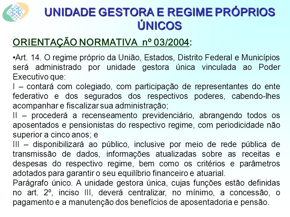 UNIDADE GESTORA E REGIME PRÓPRIOS ÚNICOS ORIENTAÇÃO NORMATIVA nº 03/2004: Art.