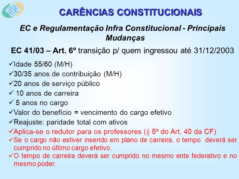 CARÊNCIAS CONSTITUCIONAIS EC e Regulamentação Infra Constitucional - Principais Mudanças EC 41/03 – Art.
