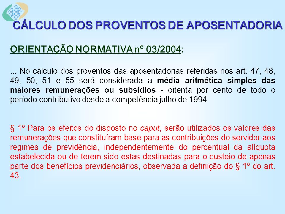 CÁLCULO DOS PROVENTOS DE APOSENTADORIA ORIENTAÇÃO NORMATIVA nº 03/2004:...