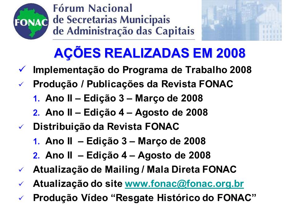 AÇÕES REALIZADAS EM 2008 Implementação do Programa de Trabalho 2008 Produção / Publicações da Revista FONAC 1.