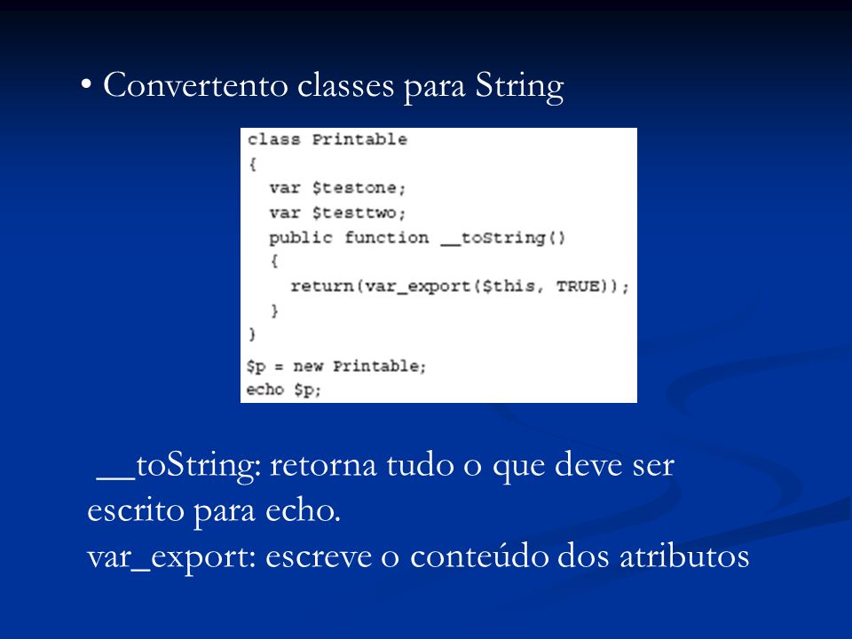 Convertento classes para String __toString: retorna tudo o que deve ser escrito para echo.