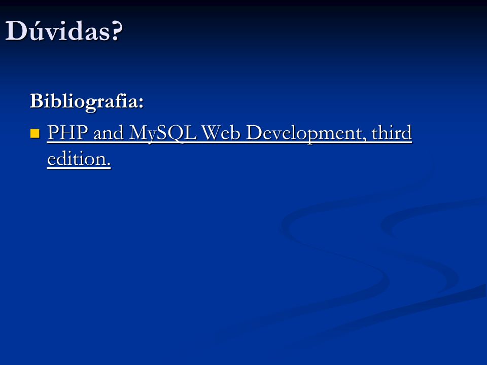 Dúvidas Bibliografia: PHP and MySQL Web Development, third edition.